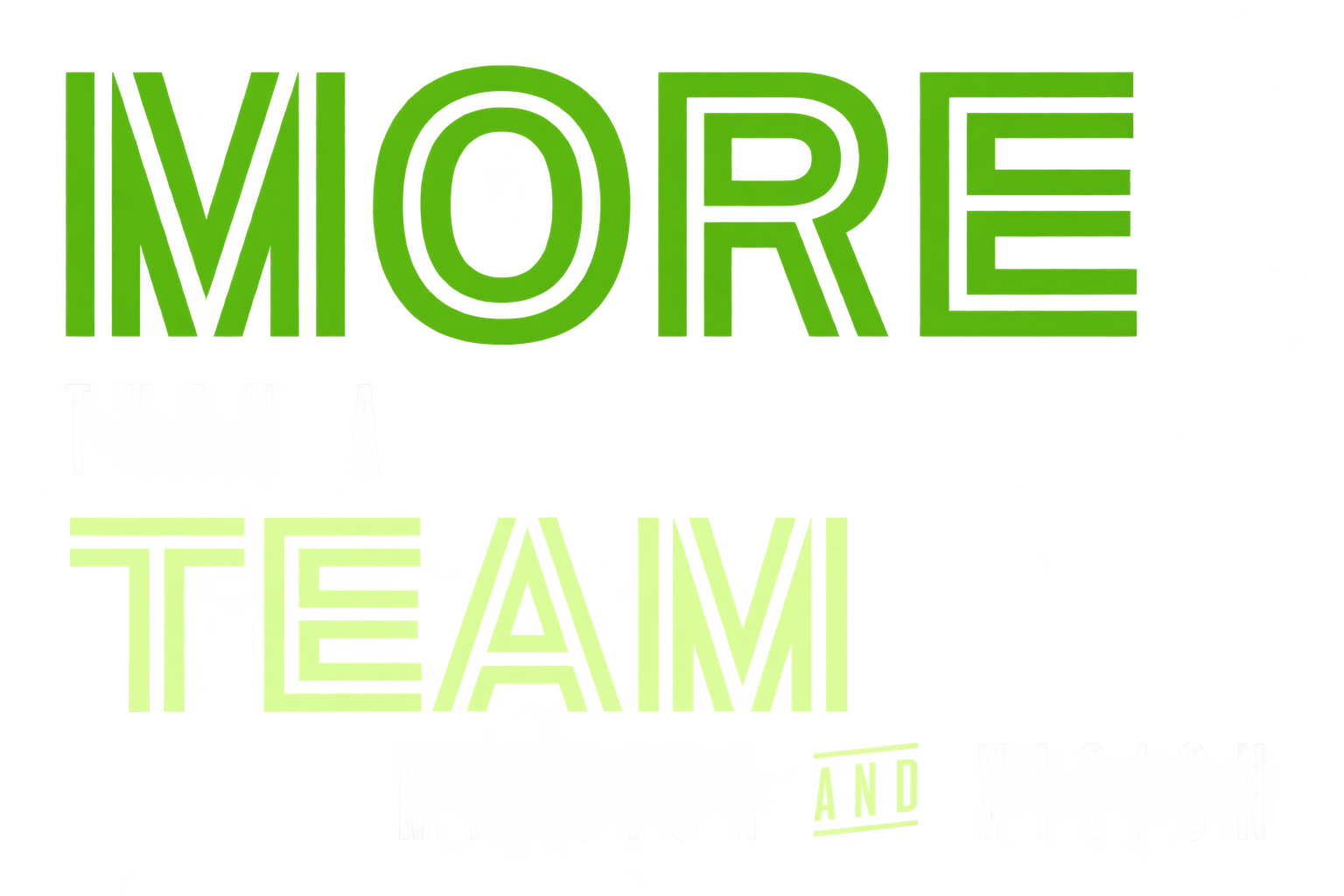 More than a team — Mission and Vision